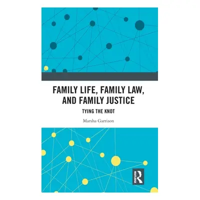 "Family Life, Family Law, and Family Justice: Tying the Knot" - "" ("Garrison Marsha")