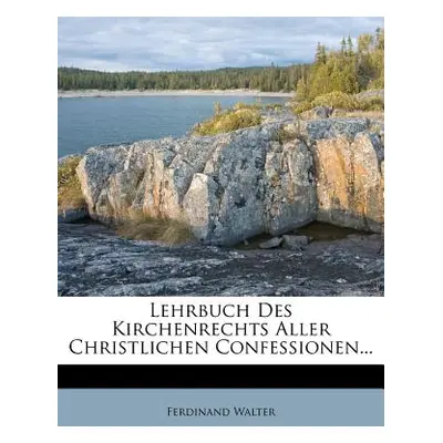 "Lehrbuch Des Kirchenrechts Aller Christlichen Confessionen..." - "" ("Walter Ferdinand")