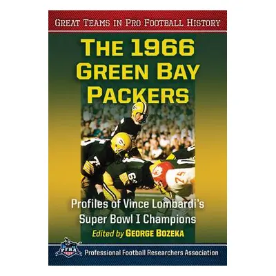 "The 1966 Green Bay Packers: Profiles of Vince Lombardi's Super Bowl I Champions" - "" ("Bozeka 