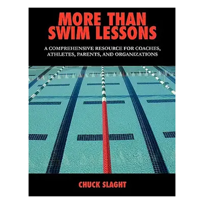 "More Than Swim Lessons: A Comprehensive Resource for Coaches, Athletes, Parents, and Organizati