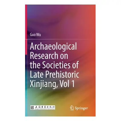 "Archaeological Research on the Societies of Late Prehistoric Xinjiang, Vol 1" - "" ("Wu Guo")