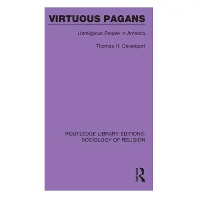 "Virtuous Pagans: Unreligious People in America" - "" ("Davenport Thomas H.")