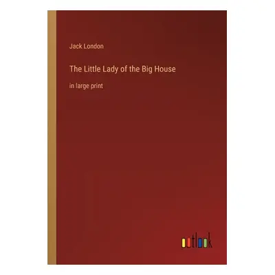 "The Little Lady of the Big House: in large print" - "" ("London Jack")