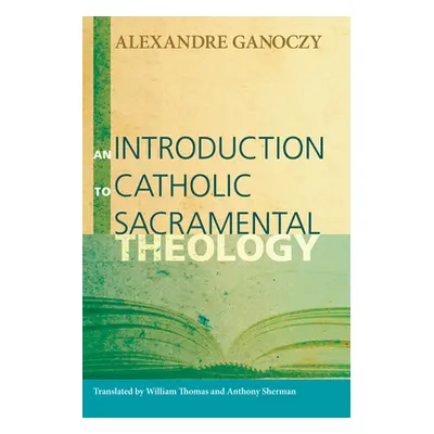 "An Introduction to Catholic Sacramental Theology" - "" ("Ganoczy Alexandre")