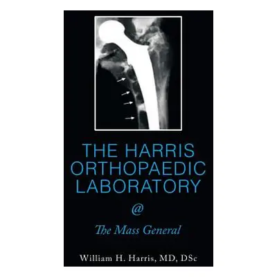 "THE HARRIS ORTHOPAEDIC LABORATORY @ The Mass General" - "" ("Harris Dsc")