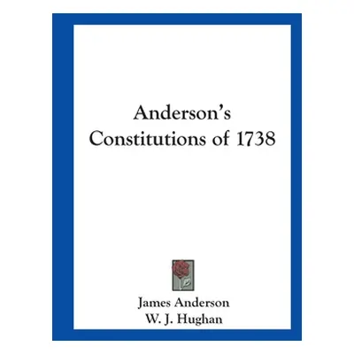 "Anderson's Constitutions of 1738" - "" ("Anderson James")