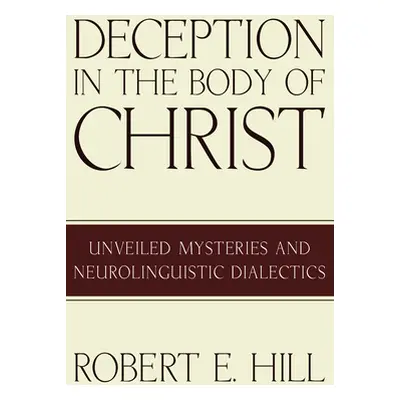 "Deception in the Body of Christ" - "" ("Hill Robert E.")