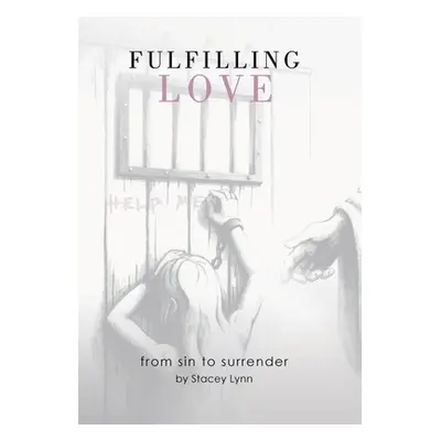 "Fulfilling Love: From Sin to Surrender" - "" ("Lynn Stacey")