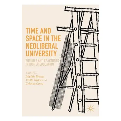 "Time and Space in the Neoliberal University: Futures and Fractures in Higher Education" - "" ("