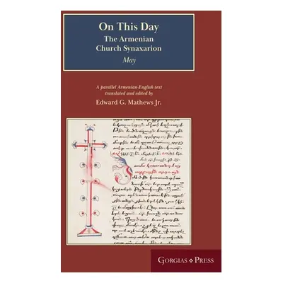 "On This Day (May): The Armenian Church Synaxarion (Yaysmawurkʿ)" - "" ("Mathews Edward G. Jr.")