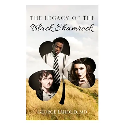 "The Legacy of the Black Shamrock" - "" ("Lahoud George")