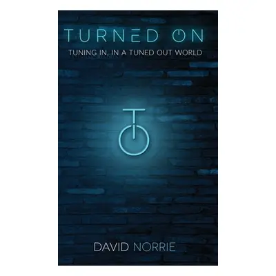 "Turned On: Tuning In, In a Tuned-Out World" - "" ("Norrie David")