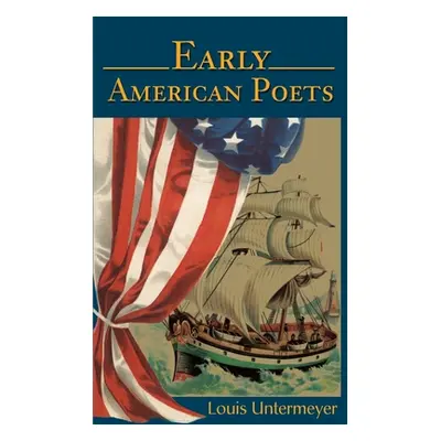 "Early American Poets" - "" ("Untermeyer Louis")