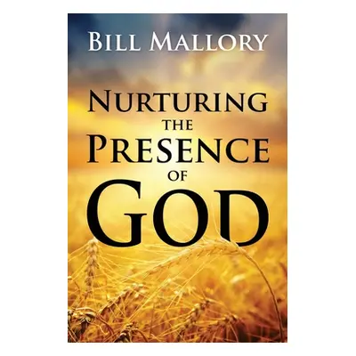 "Nurturing the Presence of God" - "" ("Mallory Bill")