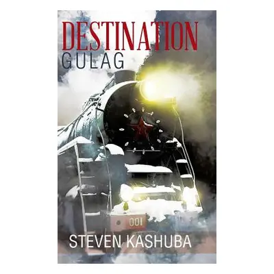 "Destination Gulag" - "" ("Kashuba Steven")