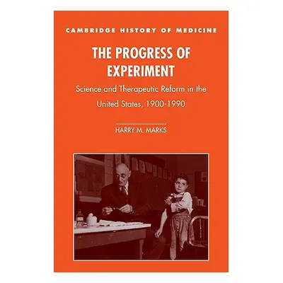 "The Progress of Experiment: Science and Therapeutic Reform in the United States, 1900-1990" - "