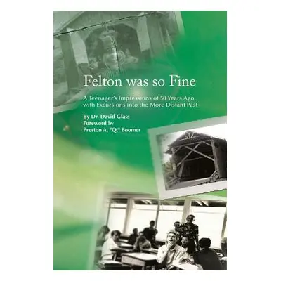 "Felton Was So Fine: A Teenager's Impressions of 50 Years Ago, with Excursions Into the More Dis