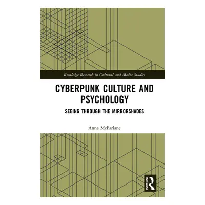 "Cyberpunk Culture and Psychology: Seeing through the Mirrorshades" - "" ("McFarlane Anna")