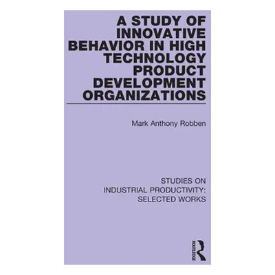 "A Study of Innovative Behavior in High Technology Product Development Organizations" - "" ("Rob