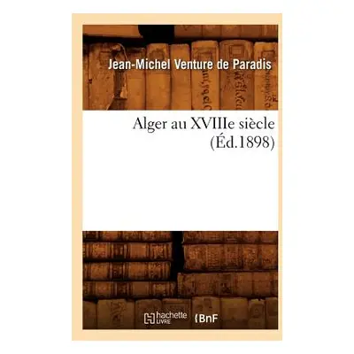 "Alger Au Xviiie Sicle (d.1898)" - "" ("Venture de Paradis Jean-Michel")