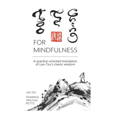 "Tao Te Ching for Mindfulness: A practice-oriented translation of Lao-Tzu's classic wisdom" - ""