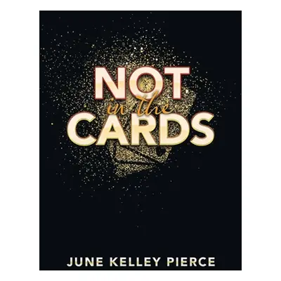 "Not in the Cards" - "" ("Pierce June Kelley")