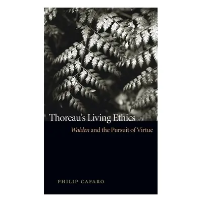 "Thoreau's Living Ethics: Walden and the Pursuit of Virtue" - "" ("Cafaro Philip")