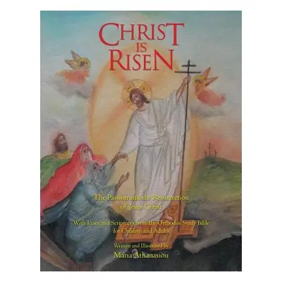 "Christ Is Risen: The Passion and the Resurrection of Jesus Christ" - "" ("Athanasiou Maria")