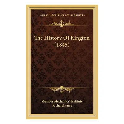 "The History Of Kington (1845)" - "" ("Member Mechanics' Institute")