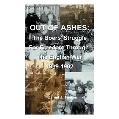 "Out of Ashes: The Boers' Struggle for Freedom Through the English War 1899-1902" - "" ("Theron 