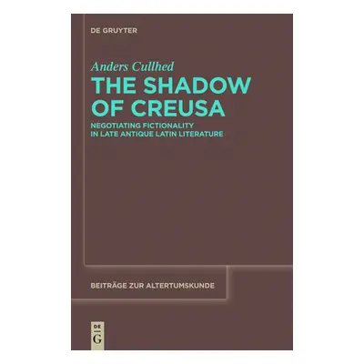 "The Shadow of Creusa: Negotiating Fictionality in Late Antique Latin Literature" - "" ("Cullhed