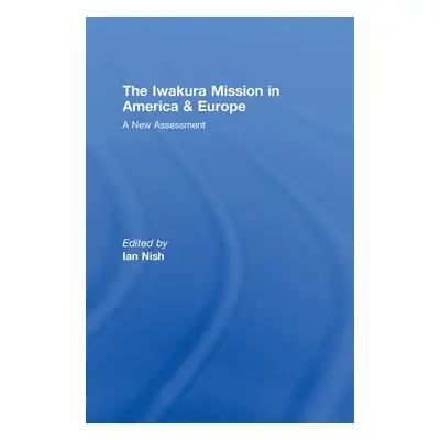 "The Iwakura Mission to America and Europe: A New Assessment" - "" ("Nish Ian")