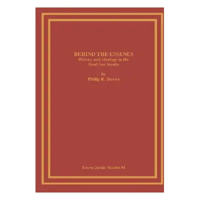 "Behind the Essenes: History and Ideology in the Dead Sea Scrolls" - "" ("Davies Philip R.")