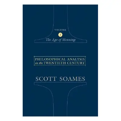 "Philosophical Analysis in the Twentieth Century, Volume 2: The Age of Meaning" - "" ("Soames Sc