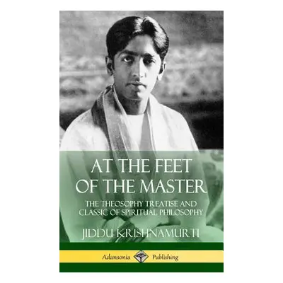 "At the Feet of the Master: The Theosophy Treatise and Classic of Spiritual Philosophy (Hardcove