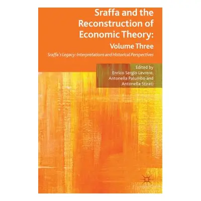 "Sraffa and the Reconstruction of Economic Theory: Volume Three: Sraffa's Legacy: Interpretation