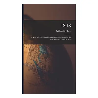 "1848: A Year of Revolutions With an Appendix Containing the Revolutionary Events of 1849" - "" 