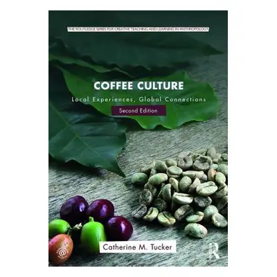 "Coffee Culture: Local Experiences, Global Connections" - "" ("Tucker Catherine M.")