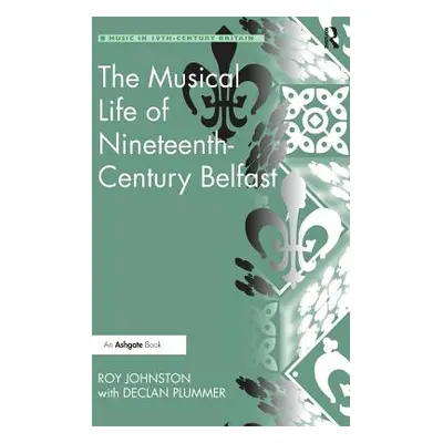 "The Musical Life of Nineteenth-Century Belfast" - "" ("Johnston Roy")