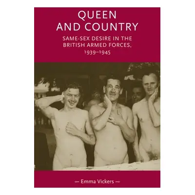 "Queen and Country: Same-Sex Desire in the British Armed Forces, 1939-45" - "" ("Vickers Emma")