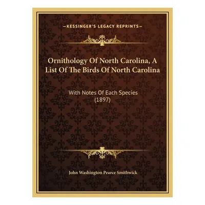 "Ornithology Of North Carolina, A List Of The Birds Of North Carolina: With Notes Of Each Specie