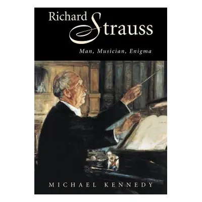 "Richard Strauss: Man, Musician, Enigma" - "" ("Kennedy Michael")