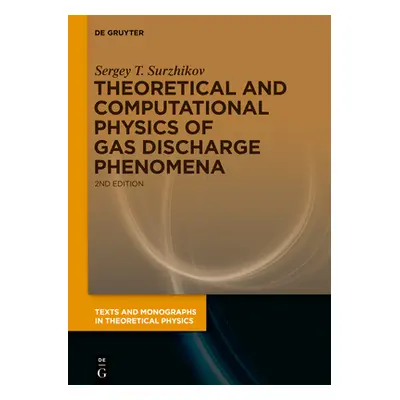 "Theoretical and Computational Physics of Gas Discharge Phenomena: A Mathematical Introduction" 