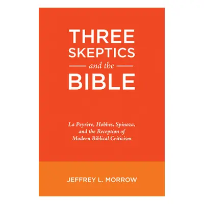 "Three Skeptics and the Bible" - "" ("Morrow Jeffrey L.")