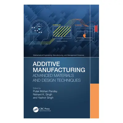 "Additive Manufacturing: Advanced Materials and Design Techniques" - "" ("Pandey Pulak Mohan")