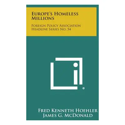 "Europe's Homeless Millions: Foreign Policy Association Headline Series No. 54" - "" ("Hoehler F