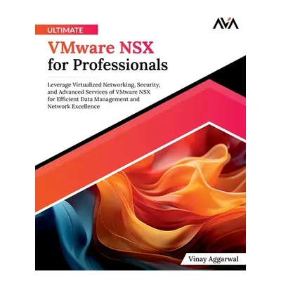 "Ultimate VMware NSX for Professionals" - "" ("Aggarwal Vinay")