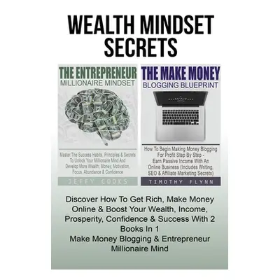 "The Entrepreneur Millionaire Mindset: Master The Success Habits, Principles & Secrets To Unlock