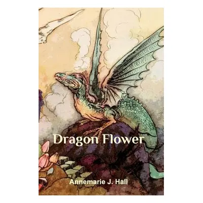 "Dragonflower" - "" ("Hall Annemarie J.")