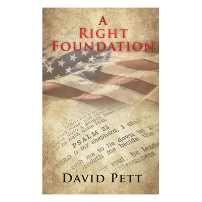 "A Right Foundation: For the Family, the Church, and the Nation" - "" ("Pett David")